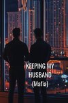 KEEPING MY HUSBAND