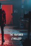 The Youtuber (THRILLER)