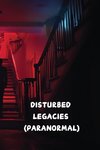 DISTURBED LEGACIES (PARANORMAL)