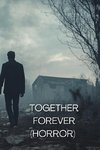 TOGETHER FOREVER (HORROR)