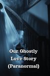 Our Ghostly Love Story (Paranormal)