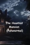 The Haunted Mansion (Paranormal)