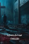 A Deadly Betrayal (THRILLER)