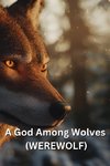 A God Among Wolves (WEREWOLF)