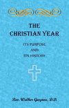 The Christian Year. Its Purpose and Its History