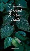 Cascades of Quiet Rainborn Trails