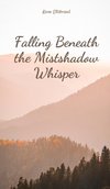 Falling Beneath the Mistshadow Whisper