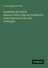 Geschichte der Großen National-Mutter-Loge der Preußischen Staaten genannt zu den drei Weltkugeln