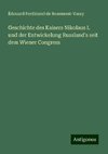 Geschichte des Kaisers Nikolaus I. und der Entwickelung Russland's seit dem Wiener Congress