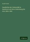 Geschichte der Universität in Innsbruck seit ihrer Entstehung bis zum Jahre 1860