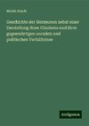 Geschichte der Mormonen nebst einer Darstellung ihres Glaubens und ihrer gegenwärtigen socialen und politischen Verhältnisse