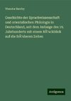 Geschichte der Sprachwissenschaft und orientalischen Philologie in Deutschland, seit dem Anfange des 19. Jahrhunderts mit einem RÃ¼ckblick auf die frÃ¼heren Zeiten