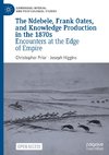 The Ndebele, Frank Oates, and Knowledge Production in the 1870s