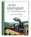 Das kleine Geburtstagsbuch für Eisenbahnfreunde