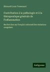 Contribution à la pathologie et à la thérapeutique générale de l'inflammation