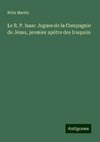 Le R. P. Isaac Jogues de la Compagnie de Jésus, premier apôtre des Iroquois