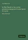 Le Père Claude Le Jay, un des premiers compagnons de saint Ignace de Loyola