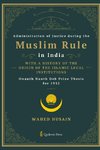 Administration of Justice during the Muslim Rule in India - With a history of the origin of the Islamic legal institutions