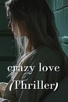 Crazy Love (Thriller)