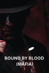 BOUND BY BLOOD  (MAFIA)