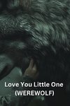 Love You Little One (WEREWOLF)