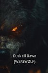 Dusk till Dawn (WEREWOLF)