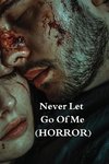 Never Let Go Of Me (HORROR)