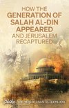 How the Generation of Salah Al-Din Appeared and Jerusalem Recaptured