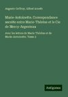 Marie-Antoinette. Correspondance secrète entre Marie-Thérèse et le Cie de Mercy-Argenteau