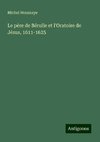 Le père de Bérulle et l'Oratoire de Jésus, 1611-1625