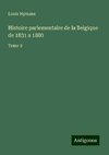 Histoire parlementaire de la Belgique de 1831 a 1880