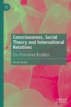 Consciousness, Social Theory and International Relations