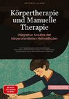 Körpertherapie und Manuelle Therapie: Integrative Ansätze der körperorientierten Heilmethoden