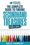 Ultimate Thrifting - The Complete Guide to Finding Secondhand Treasures for Less