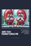 ARE YOU KIDNEY(ING) ME