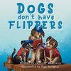 Dogs Don't Have Flippers