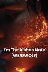 I'm The Alphas Mate (WEREWOLF)