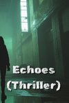 Echoes (Thriller)