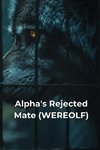 Alpha's Rejected Mate (WEREOLF)