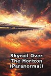 Skyrail Over The Horizon (Paranormal)