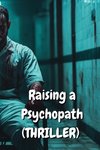 Raising a Psychopath (THRILLER)