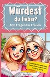 Würdest du lieber - 400 Fragen für Frauen - Kosmetik und Schönheit, Mode, Essen und Trinken, Lustiges, Alltag