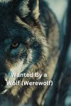 Wanted By a Wolf (Werewolf)