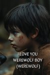 I LOVE YOU WEREWOLF BOY (WEREWOLF)