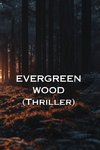 EVERGREEN WOOD (Thriller)