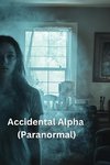 Accidental Alpha (Paranormal)