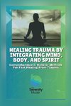 Healing Trauma by Integrating Mind, Body, and Spirit