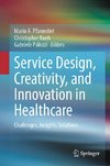 Service Design, Creativity, and Innovation in Healthcare