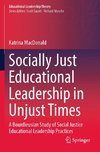 Socially Just Educational Leadership in Unjust Times