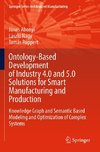 Ontology-Based Development of Industry 4.0 and 5.0 Solutions for Smart Manufacturing and Production